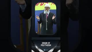 ORIGIN OF POLYTHEISM - DR ZAKIR NAIK