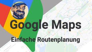 Google Maps - Einfache Routenplanung für Einsteiger