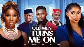 OLD MEN TURNS ME ON: Latest New Nigerian Nollywood Movie 2025