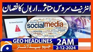 Internet service affected, billions in losses | Geo News 2 AM Headlines | 2nd December 2024