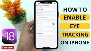 How to Enable Eye Tracking On iOS 18