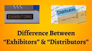 Difference Between Exhibitors and Distributors | Unraveling the Secrets of Exhibitor and Distributor