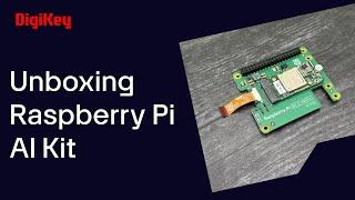 Raspberry Pi AI Kit - Unboxing | DigiKey