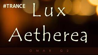 Omar G2 - Lux Aetherea (Original Mix) #Trance