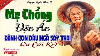 Nghe hả dạ - MẸ CHỒNG ĐỘC ÁC ĐÁNH CON DÂU SẢY THAI VÀ CÁI KẾT - Đừng Bao Giờ Coi Thường Người Khác