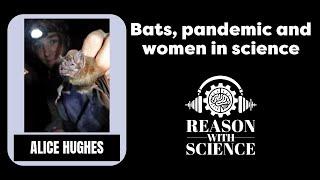 Bats | Pandemics | Women in Science | Alice Hughes | Reason with Science | Evolution | Biodiversity