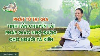 Phật tử tại gia tinh tấn chuyển tải Pháp giác ngộ được cho người tà kiến