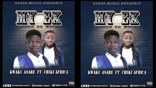 KWAKU ASARE_ MY EX_ FT CHIKI AFRICA (AUDIO SLIDE)