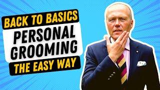 PERSONAL GROOMING FOR MEN | BACK-TO-BASICS SKILLS