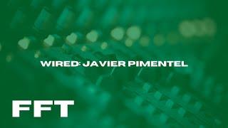 FFT Wired (+Fast Talk) #1 | Javier Pimentel