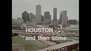 Houston ... and Then Some. - 1973 film about Harris County, Texas