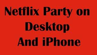 How To Netflix Party on Desktop And iPhone | Use Netflix Party