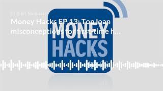 Money Hacks EP 13: Top loan misconceptions for first time home buyers