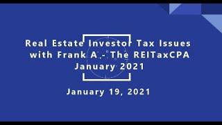 Real Estate Investor Tax Issues with Frank A - The REITaxCPA - January 2021