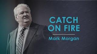 Catch on Fire - Mark Morgan | TP 2012