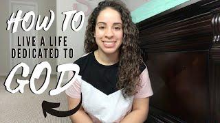 HOW TO LIVE A LIFE DEDICATED TO GOD