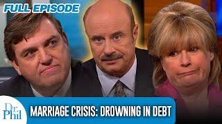 Marriage Crisis: Drowning In Debt | FULL EPISODE | Dr. Phil