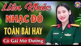 LK CÔ GÁI MỞ ĐƯỜNG // Tuyển Chọn Những Ca Khúc NHẠC ĐỎ  CÁCH MẠNG TIỀN CHIẾN Hào Hùng Khí Thế Nhất