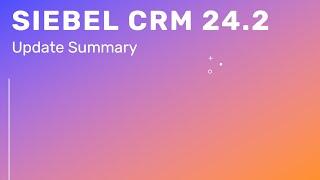 Siebel CRM 24.2 Update Summary - Show More