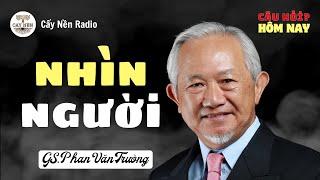 Thầy nhìn người như thế nào? | GS. Phan Văn Trường | Cấy Nền Radio | CauHoiHomNay126