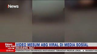 Viral! Video Mesum ABG di Buleleng, Bali, Beredar di Media Sosial #iNewsMalam 13/12