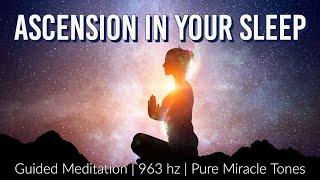 Ascension in your Sleep: A Guided Sleep Meditation  963 Hz