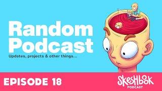 "Where the hell have I been?!" - Projects, Updates & other things | Skeshbook Podcast Ep 18