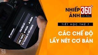 Nhiếp ảnh 360 CƠ BẢN - Tập 7: Các chế độ lấy nét cơ bản