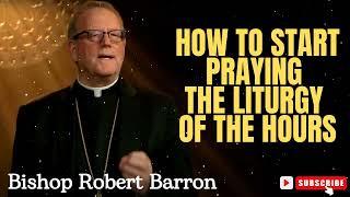 Bishop Robert Barron   |  How to Start Praying the Liturgy of the Hours