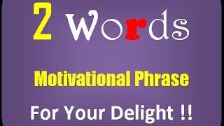 Motivation : Two Words Motivational Phrases to Inspire You For Success.