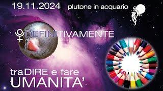 19.11.2024 Plutone DEFINITIVAMENTE in ACQUARIO  - TRA...DIRE e FARE UMANITA'