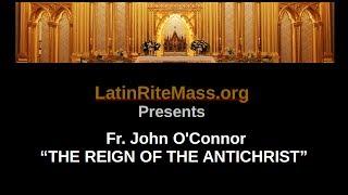 Fr John O'connor on the reign of the Antichrist!