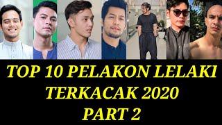 TOP 10 PELAKON LELAKI TERKACAK 2020 PART 2