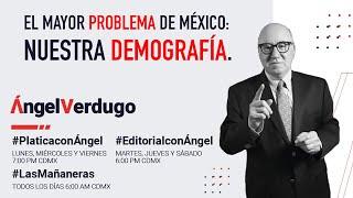 El mayor problema de México: Nuestra demografía. 12/7/24