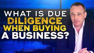 Business Acquisition Due Diligence: What Is And What To Expect | Jonathan Jay | 2025