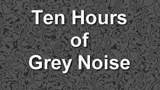 Grey Noise Ambient Sound for Ten Hours