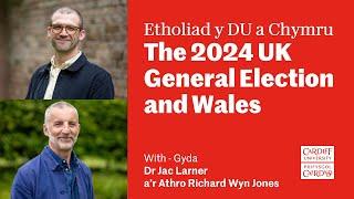 The 2024 UK General Election and Wales - Etholiad Cyffredinol y DU 2024 a Chymru