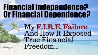 My FIRE Failure and How It Exposed REAL Financial Freedom