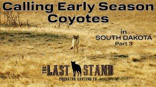 Calling Early Season Coyotes - South Dakota Pt 3 | The Last Stand S7:E6