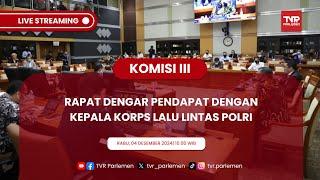 KOMISI III DPR RI RAPAT DENGAR PENDAPAT DENGAN KEPALA KORPS LALU LINTAS POLRI