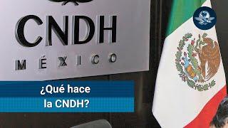 ¿Qué es y qué funciones realiza la CNDH?