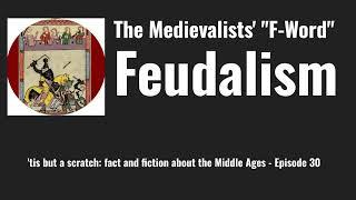 The Medievalists' "F-Word": Feudalism