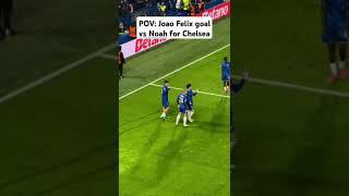 POV: Joao Felix goal vs Noah for Chelsea