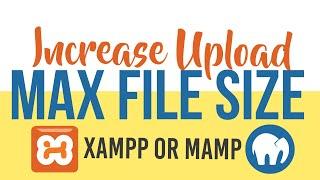 Increase Upload Max File Size on Localhost Server XAMPP or MAMP