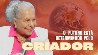 O  FUTURO ESTÁ DETERMINADO PELO CRIADOR  | PASTORA TÂNIA TEREZA