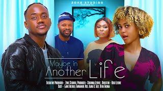 MAYBE IN ANOTHER LIFE | EMMANUEL NSE AND ILANA ALLY NIGERIAN MOVIES 2024 LATEST FULL MOVIES