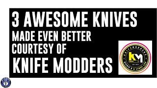 3 GREAT KNIVES MADE BETTER BY LYNDY & RICHIE- KNIFE MODDERS