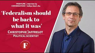 'Federalism should be back to what it was': Christophe Jaffrelot