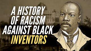 A History Of Racism Against Black Inventors