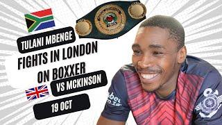 Tulani Mbenge "The Gods of Combat Sport are shining on SA" Fights Michael Mckinson In London